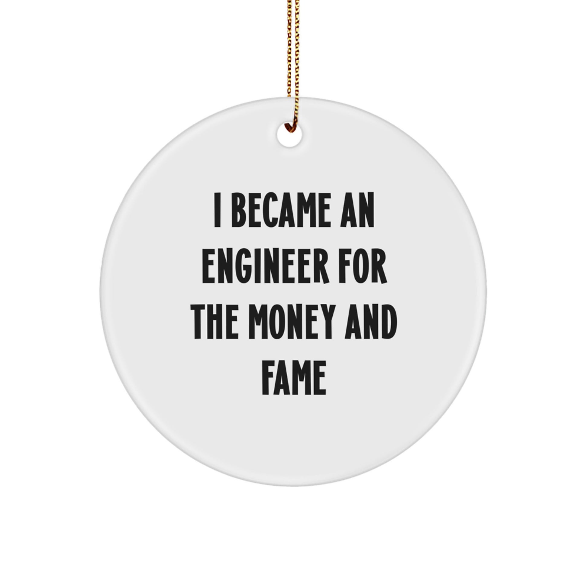 Funny Engineer Gifts from Friends for Engineer Men - I Became An Engineer For The Money And Fame Circle Ornament - Image 1