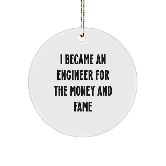 Funny Engineer Gifts from Friends for Engineer Men - I Became An Engineer For The Money And Fame Circle Ornament - Image 1