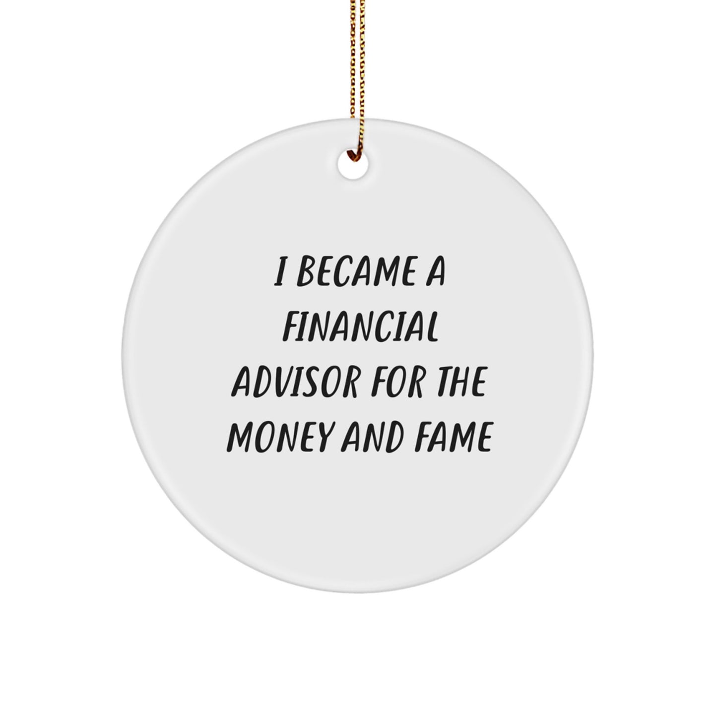 Funny Financial Advisor Gifts from Friends for Christmas - I Became A Financial Advisor For The Money And Fame Circle Ornament - Image 1