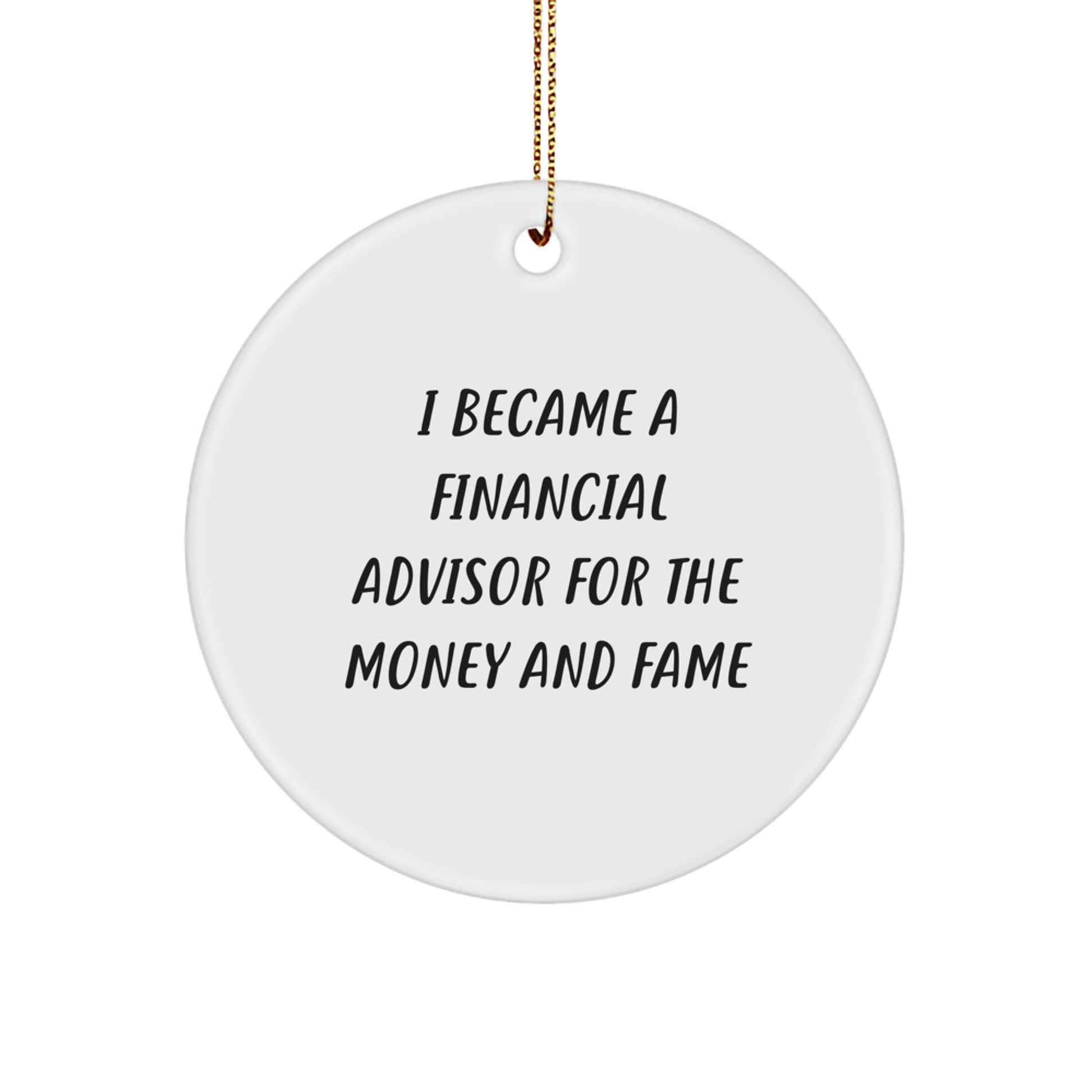 Funny Financial Advisor Gifts from Friends for Christmas - I Became A Financial Advisor For The Money And Fame Circle Ornament - Image 1