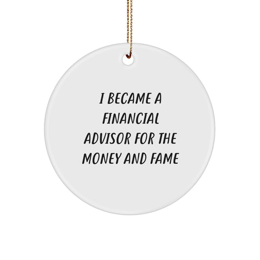 Funny Financial Advisor Gifts from Friends for Christmas - I Became A Financial Advisor For The Money And Fame Circle Ornament - Image 1