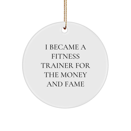 Funny Fitness Trainer Gifts from Friends, Christmas Unique Circle Ornaments for Fitness Enthusiasts, I Became A 'Fitness Trainer' For The Money And Fame - Image 1