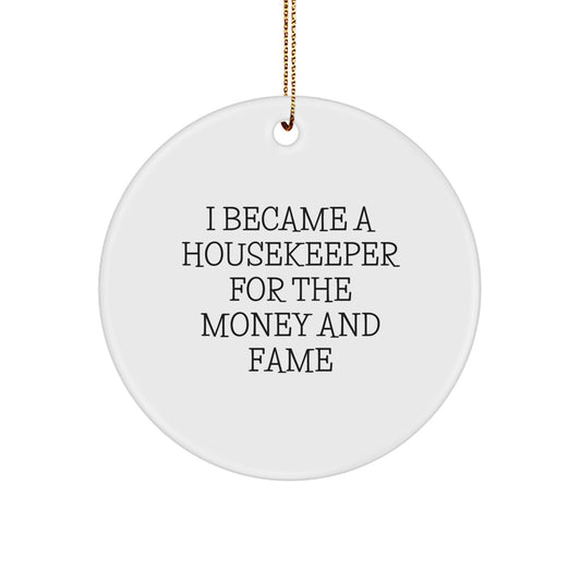 Funny Housekeeper Gifts from Friends for Housekeeper - I Became A Housekeeper For The Money And Fame Christmas Circle Ornament - Image 1