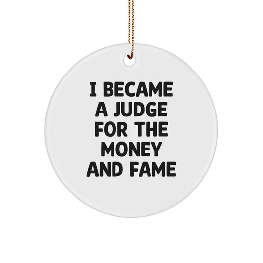Funny Judge Gifts from Friends for Judge Men Circle Ornament I Became A Judge For The Money And Fame Christmas - Image 1