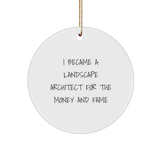 Funny Landscape Architect Gifts from Men for Him, Unique Christmas Decorations for Office, White Circle Ornament with 'I Became A Landscape Architect For The Money And Fame' Quote. - Image 1