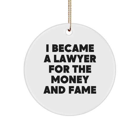 Funny Lawyer Gifts for Men from Friends - Unique Christmas Circle Ornament, 'I Became A Lawyer For The Money And Fame' - Image 1
