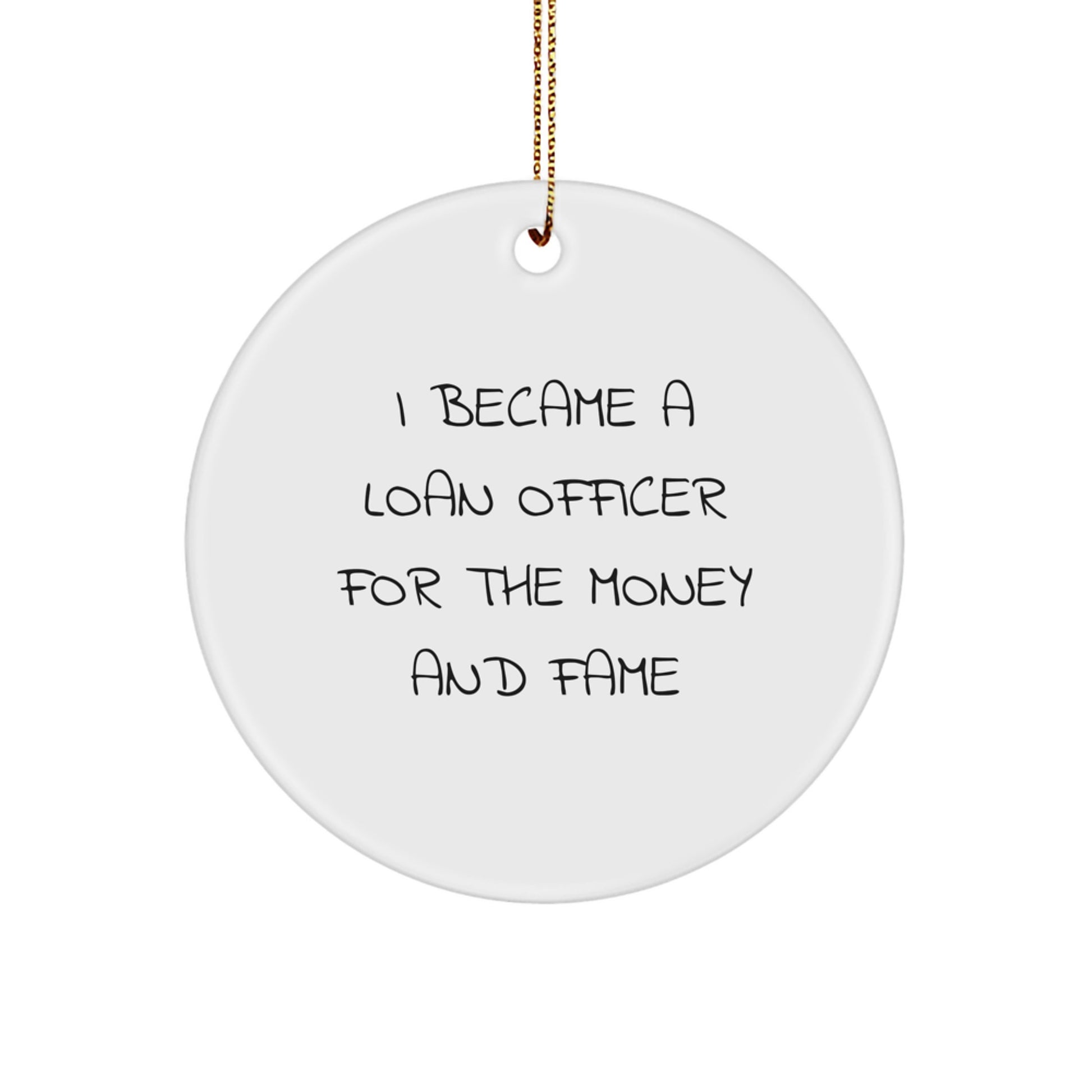 Funny Loan Officer Gifts for Him, 'I Became A Loan Officer For The Money And Fame' Christmas Circle Ornament for Loan Officer Men Friends Family - Image 1