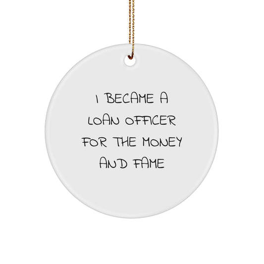 Funny Loan Officer Gifts for Him, 'I Became A Loan Officer For The Money And Fame' Christmas Circle Ornament for Loan Officer Men Friends Family - Image 1