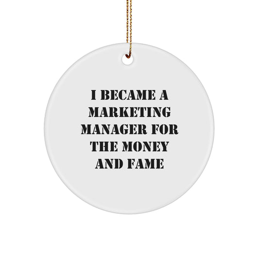 Marketing Manager Gifts from Friends, Christmas Unique Circle Ornaments for Marketing Managers, Funny Quote I Became A Marketing Manager For The Money And Fame Gifts for Marketing Managers - Image 1