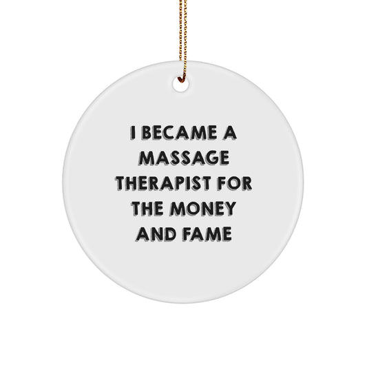 Funny Gifts for Massage Therapist - 'I Became A Massage Therapist For The Money And Fame' Quote Circle Ornament, White, Christmas Unique Gifts from Friends - Image 1