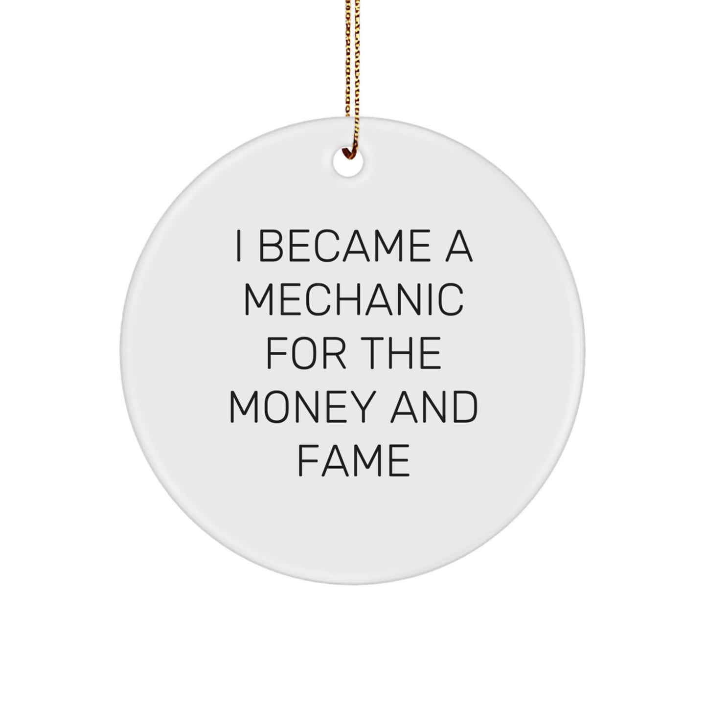 Funny Mechanic Circle Ornament - 'I Became A Mechanic For The Money And Fame' Christmas Unique Gifts from Friends for Men - Image 1