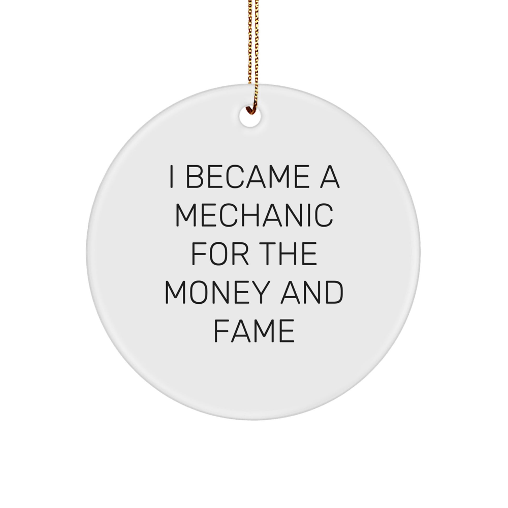 Funny Mechanic Circle Ornament - 'I Became A Mechanic For The Money And Fame' Christmas Unique Gifts from Friends for Men - Image 1