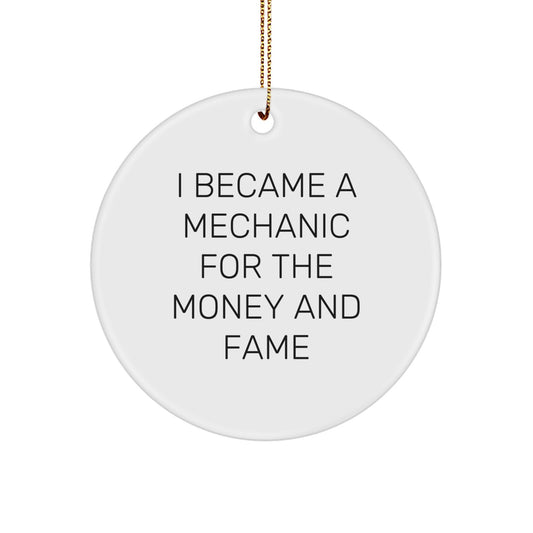 Funny Mechanic Circle Ornament - 'I Became A Mechanic For The Money And Fame' Christmas Unique Gifts from Friends for Men - Image 1