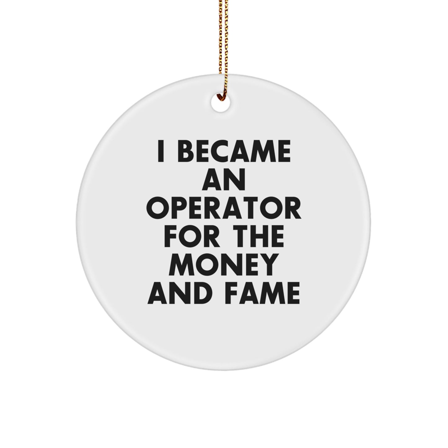 Funny Operator Gifts for Men, Operator Christmas Unique Ornaments for Office, 'I Became An Operator For The Money And Fame' Circle Ornament, Durable MDF Material - Image 1