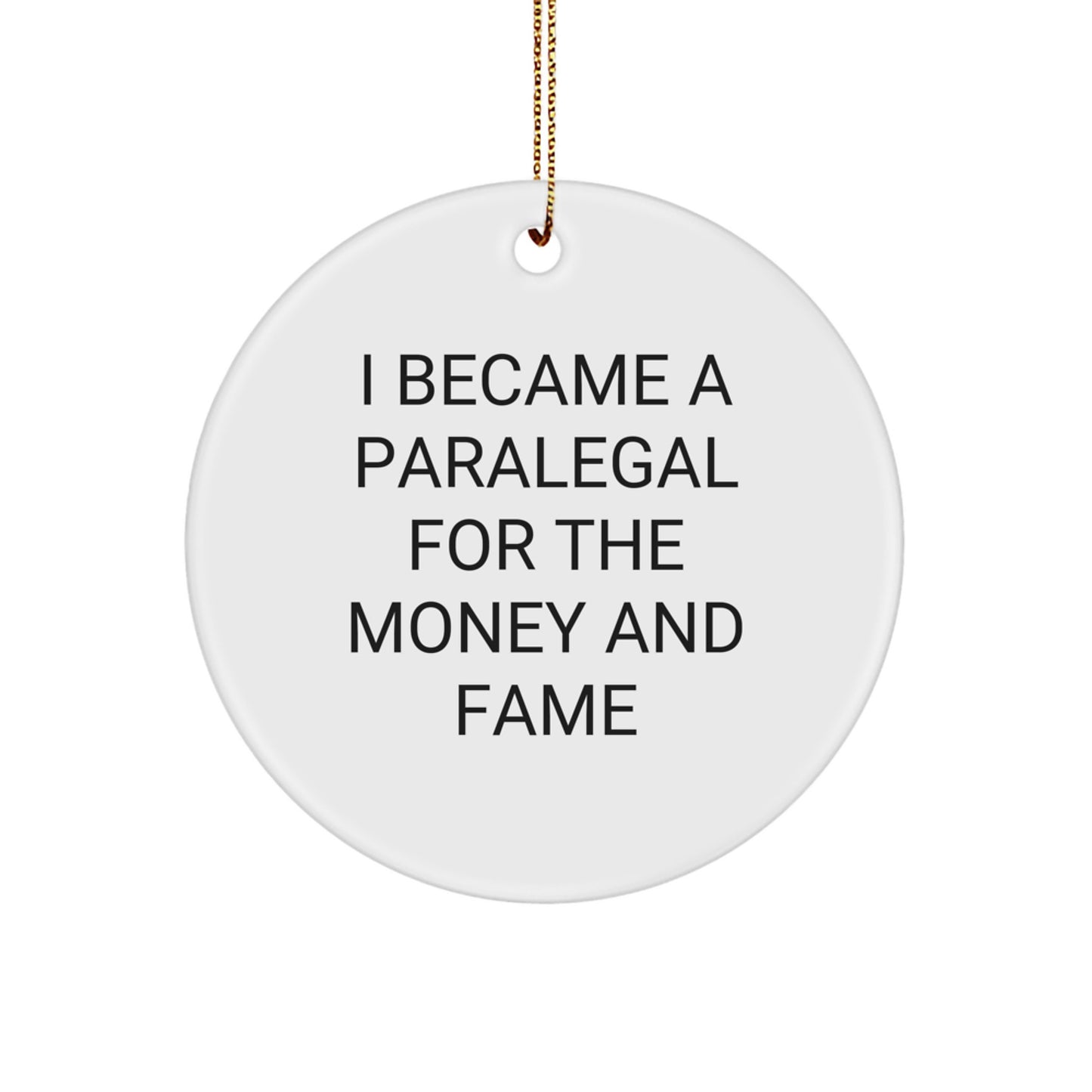 Paralegal Gifts from Men for Christmas Unique Circle Ornaments - Funny Quote 'I Became A Paralegal For The Money And Fame' for Paralegal Women Coworkers - Image 1