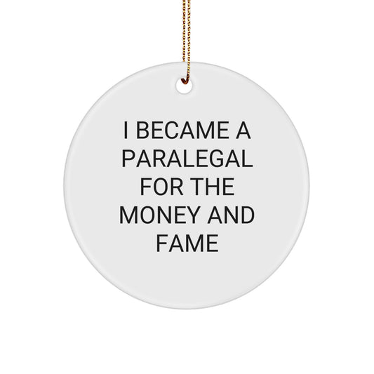 Paralegal Gifts from Men for Christmas Unique Circle Ornaments - Funny Quote 'I Became A Paralegal For The Money And Fame' for Paralegal Women Coworkers - Image 1