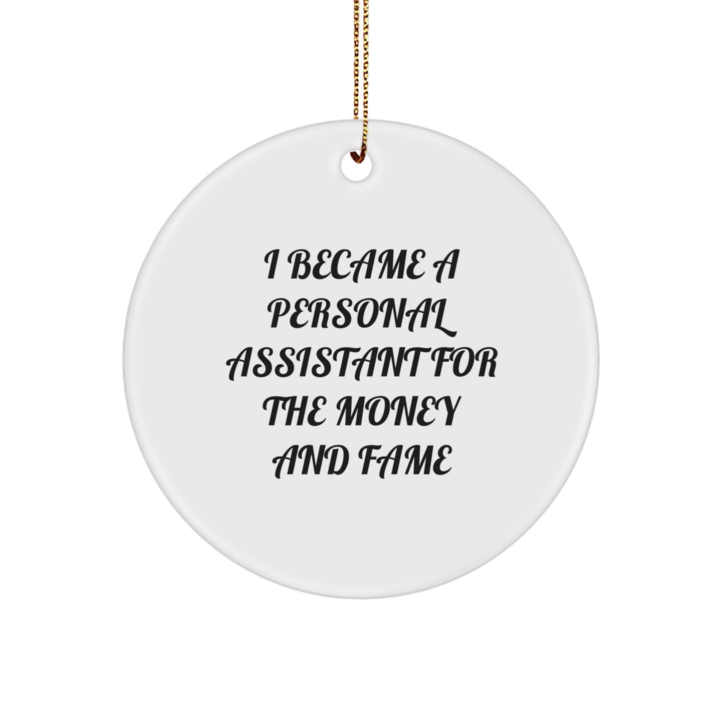 Funny Personal Assistant Gifts for Men and Women, I Became A Personal Assistant For The Money And Fame Circle Ornament, Christmas Unique Gifts from Family to Coworkers - Image 1