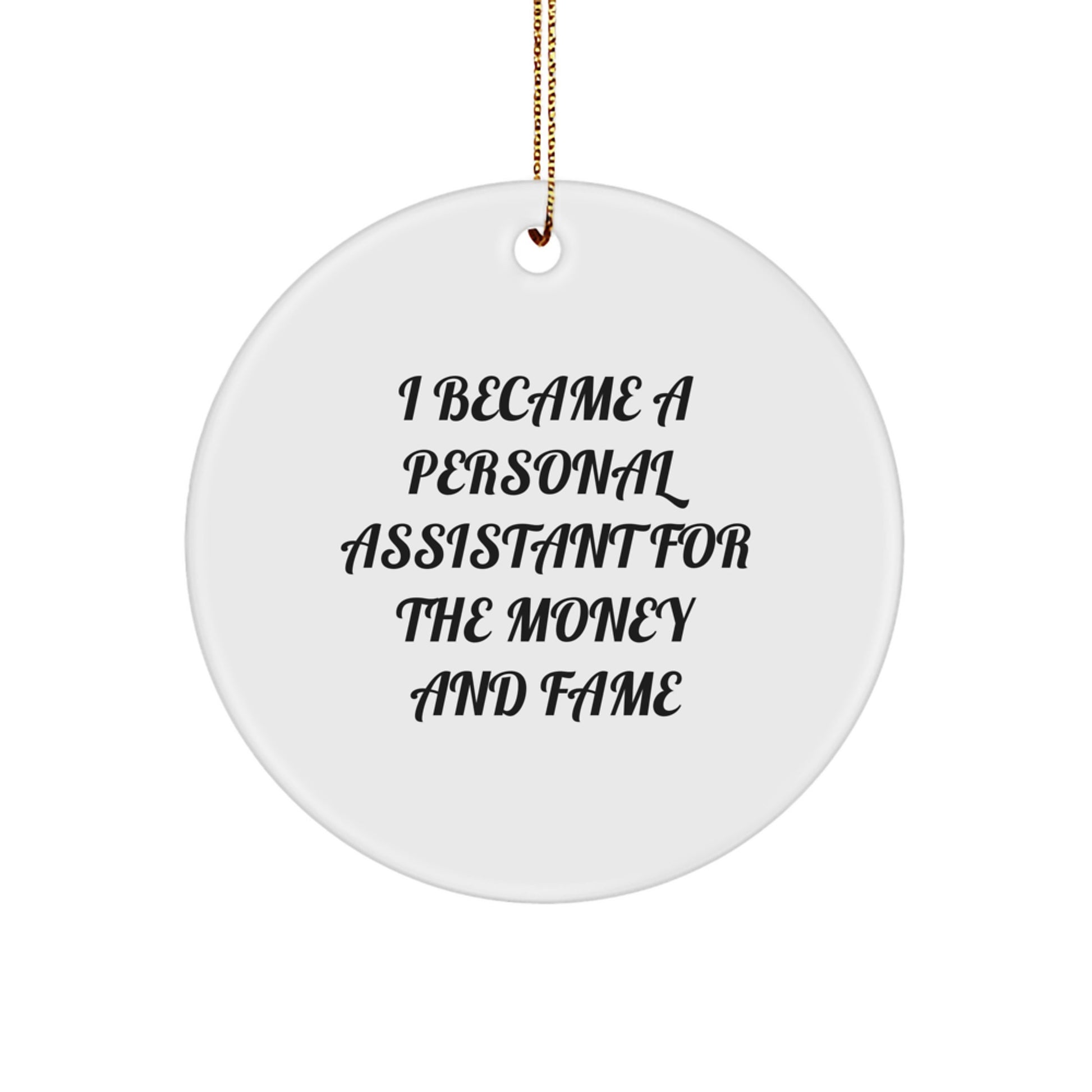 Funny Personal Assistant Gifts for Men and Women, I Became A Personal Assistant For The Money And Fame Circle Ornament, Christmas Unique Gifts from Family to Coworkers - Image 1