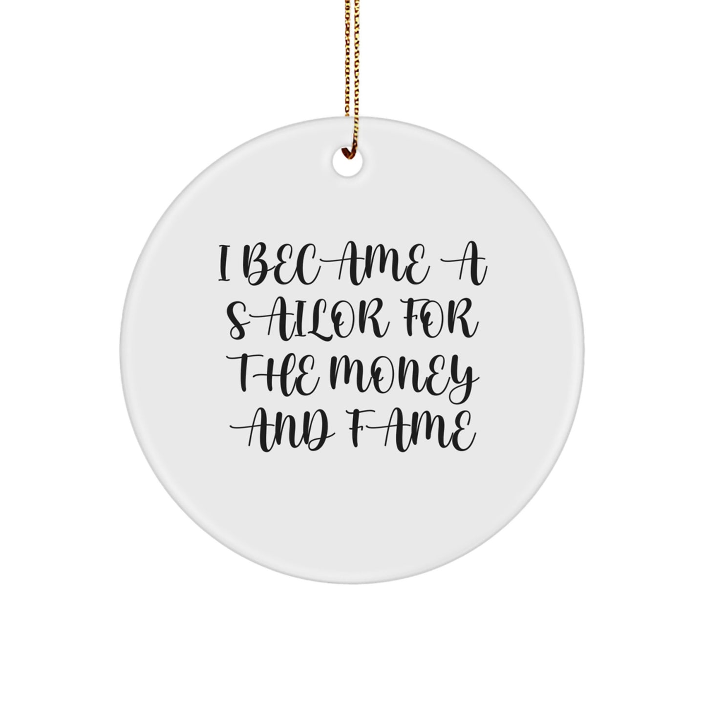 Funny Sailor Gifts for Men from Friends and Family - I Became A Sailor For The Money And Fame Christmas Unique Circle Ornament - Image 1