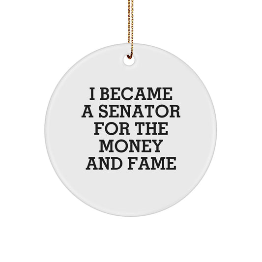 Funny Senator Circle Ornament Gifts from Friends, I Became A Senator For The Money And Fame Christmas Unique Gifts for Senator - Image 1