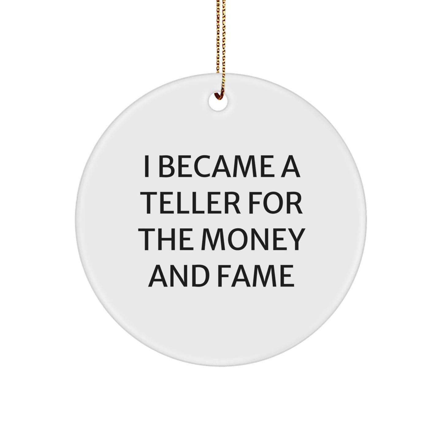 Funny Teller Gifts from Men to Teller Friends and Family - I Became A Teller For The Money And Fame Quote Circle Ornament for Christmas Unique Gifts - Image 1