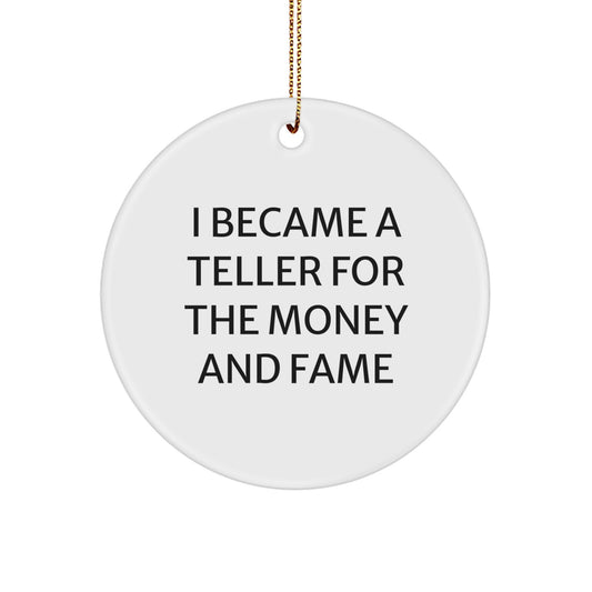 Funny Teller Gifts from Men to Teller Friends and Family - I Became A Teller For The Money And Fame Quote Circle Ornament for Christmas Unique Gifts - Image 1