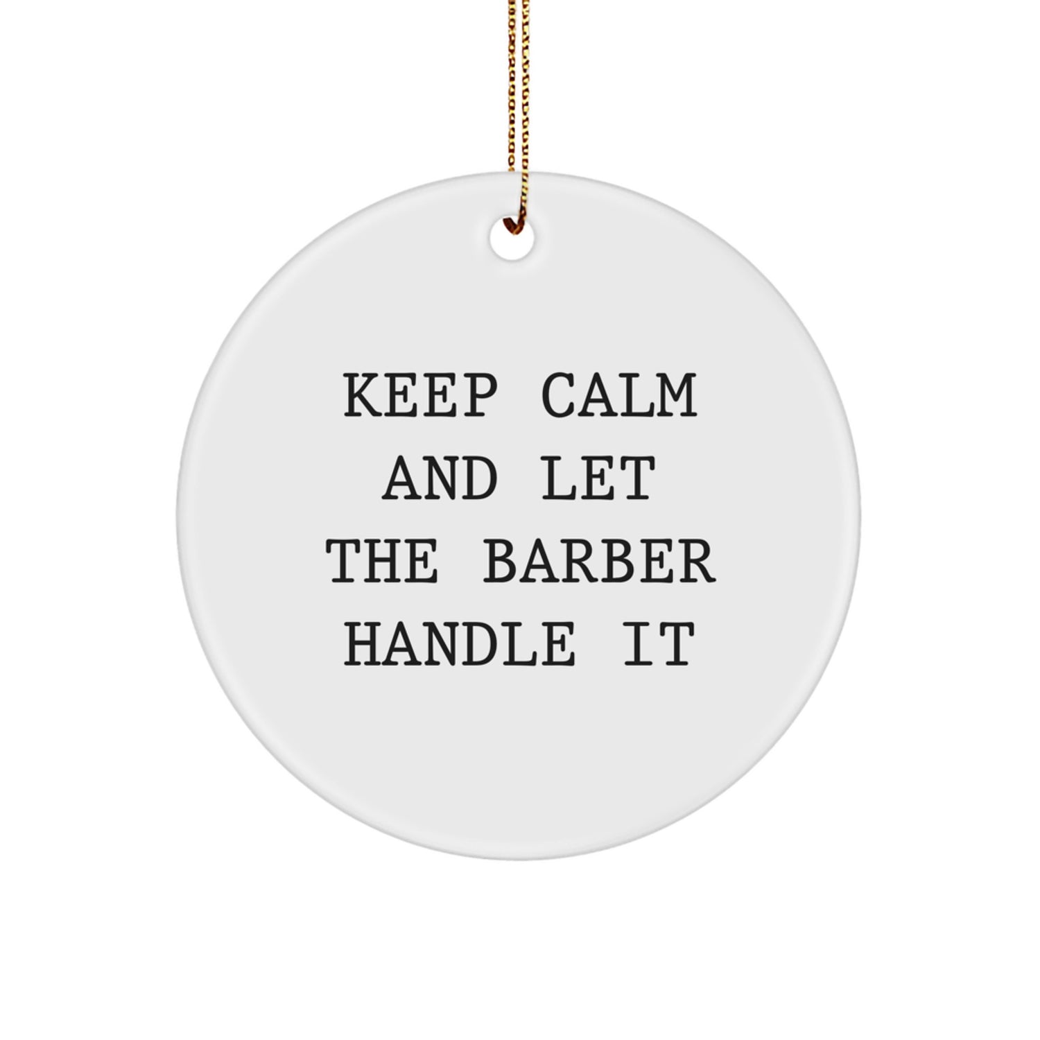 Funny Barber Christmas Unique Gift for Men - 'Keep Calm And Let The Barber Handle It' Circle Ornament, Gifts from Family to Barber, Christmas Unique Gifts - Image 1