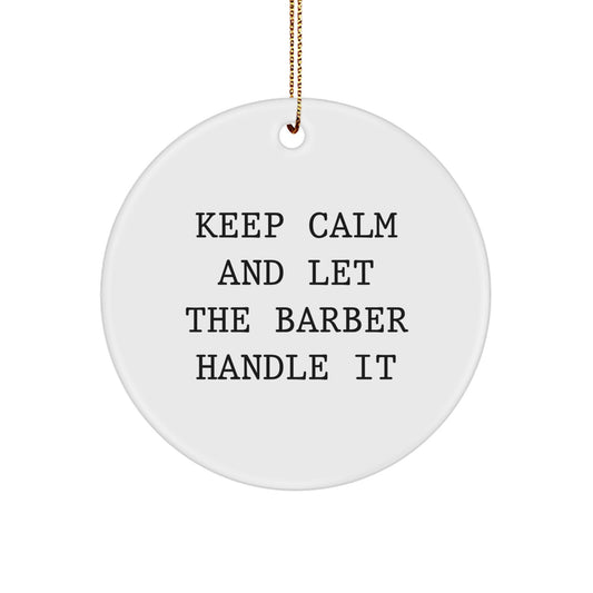 Funny Barber Christmas Unique Gift for Men - 'Keep Calm And Let The Barber Handle It' Circle Ornament, Gifts from Family to Barber, Christmas Unique Gifts - Image 1