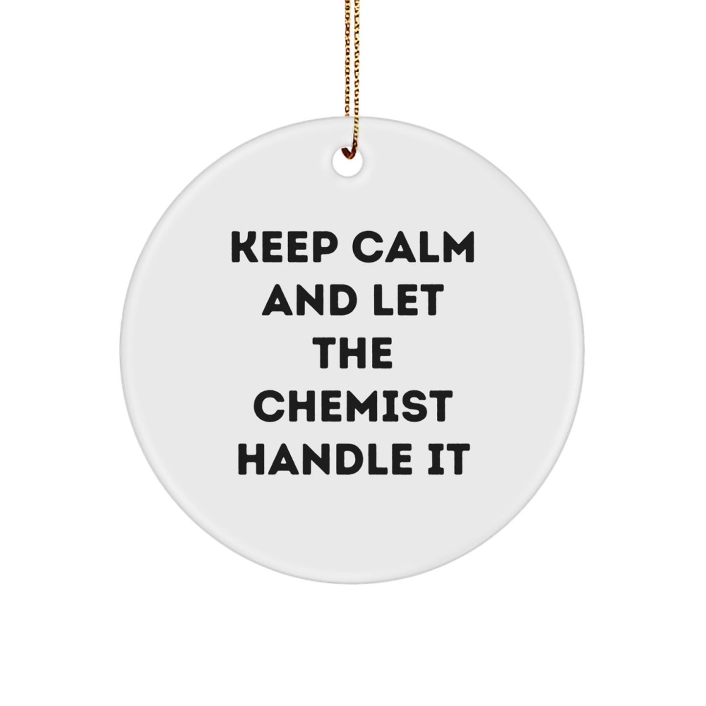 Funny Chemist Gifts from Friends, Christmas Unique Circle Ornament, Keep Calm and Let the Chemist Handle It, Chemist Men Women Friends Family - Image 1