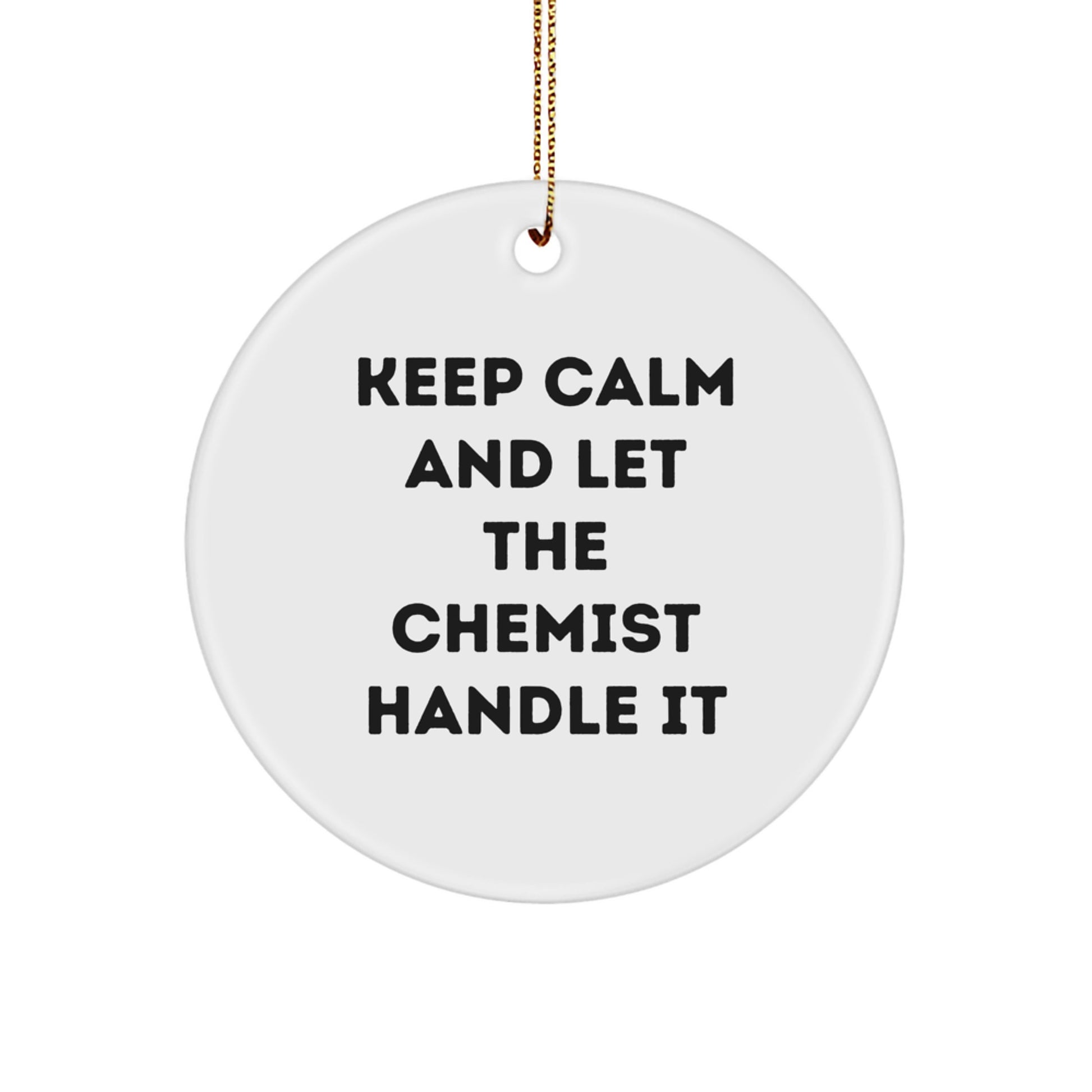 Funny Chemist Gifts from Friends, Christmas Unique Circle Ornament, Keep Calm and Let the Chemist Handle It, Chemist Men Women Friends Family - Image 1