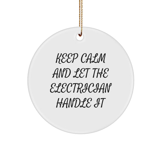 Funny Electrician Gifts for Men, Christmas Unique Gifts from Friends, Funny Keep Calm And Let The Electrician Handle It Circle Ornament - Image 1