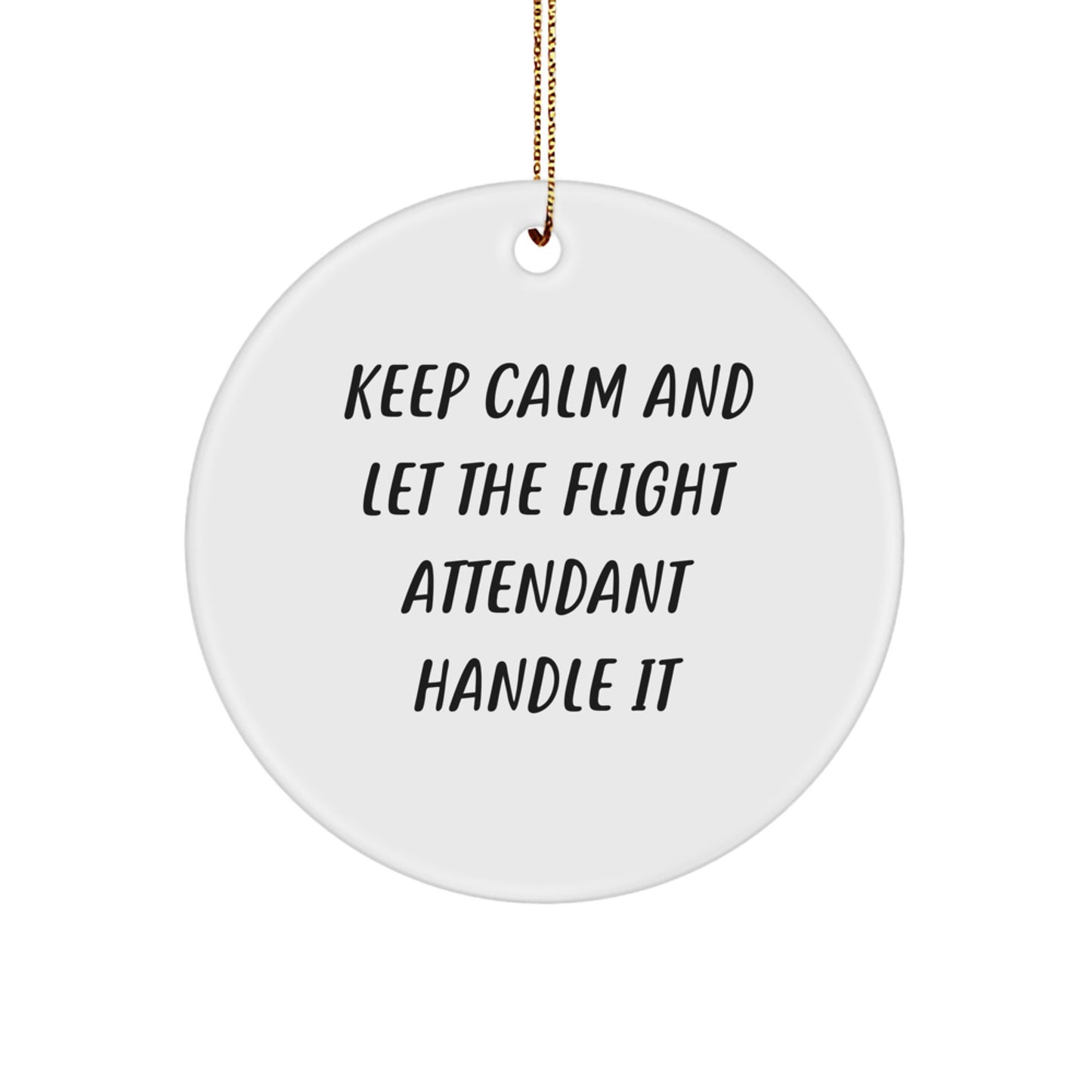 Funny Flight Attendant Gifts from Friends for Christmas Circle Ornament, Keep Calm and Let the Flight Attendant Handle It - Image 1