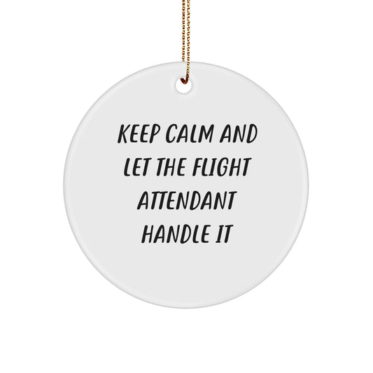 Funny Flight Attendant Gifts from Friends for Christmas Circle Ornament, Keep Calm and Let the Flight Attendant Handle It - Image 1