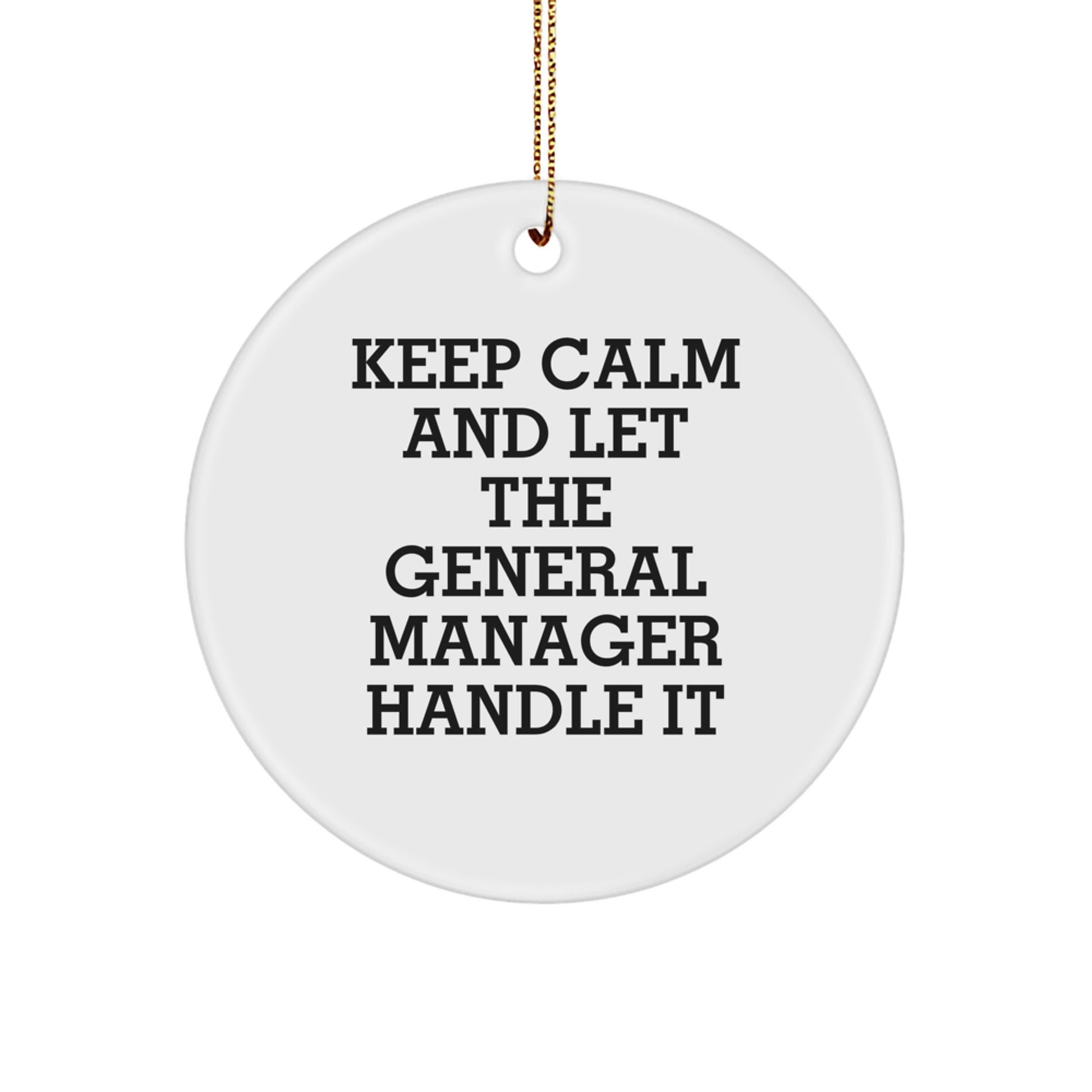 Funny General Manager Christmas Unique Gifts from Friends to General Manager Men Circle Ornament Keep 'Calm and Let the General Manager Handle It' - Image 1