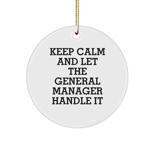 Funny General Manager Christmas Unique Gifts from Friends to General Manager Men Circle Ornament Keep 'Calm and Let the General Manager Handle It' - Image 1