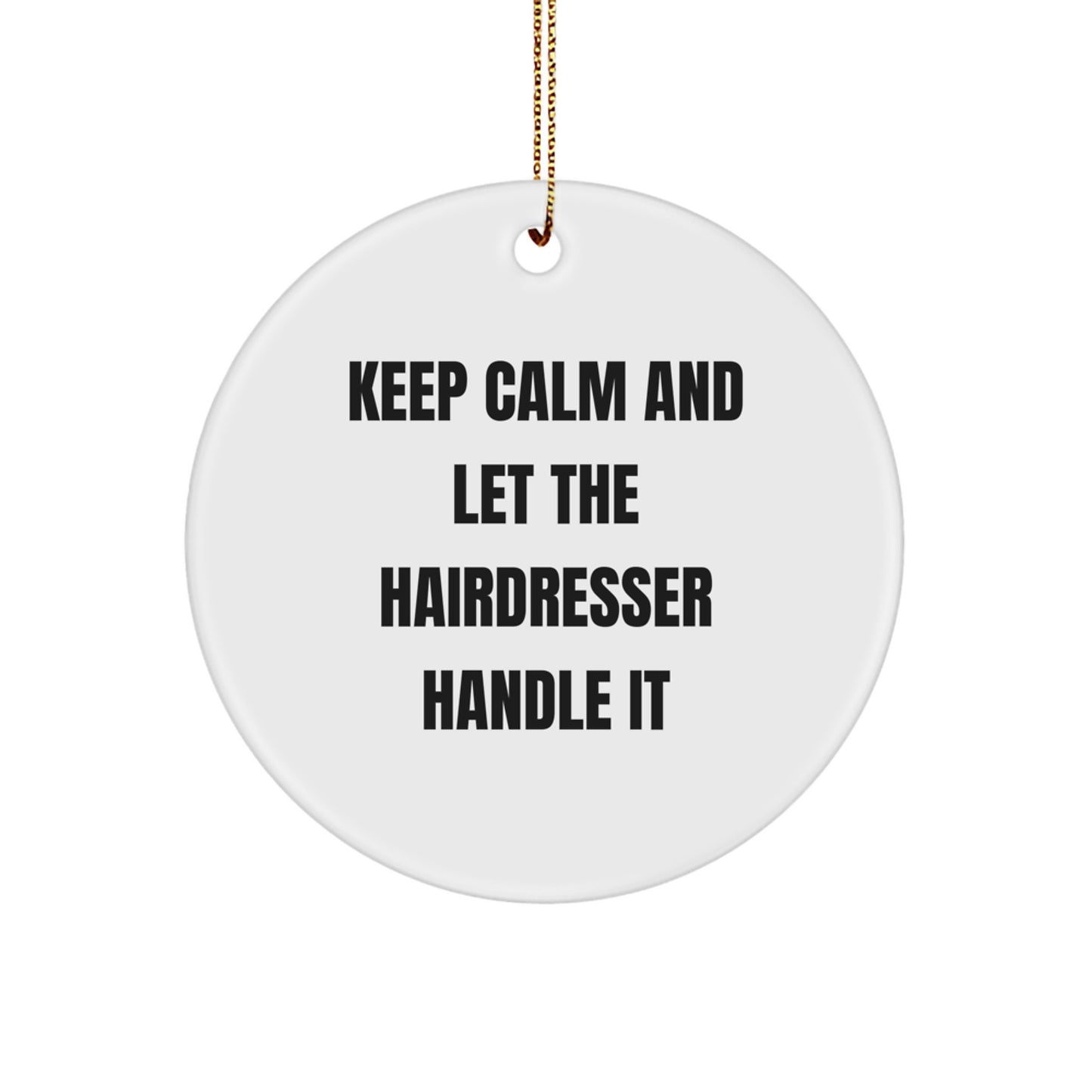 Funny Hairdresser Gifts from Men, White Circle Ornament for Christmas Unique Gifts, 'Keep Calm And Let The Hairdresser Handle It' Decor - Image 1