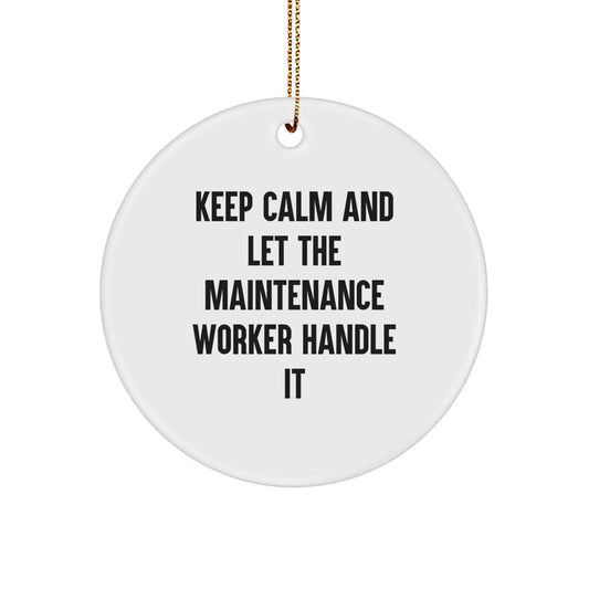 Funny Maintenance Worker Gifts from Friends, Circle Ornament for Christmas Unique Gifts for Maintenance Worker Men, Keep Calm And Let The Maintenance Worker Handle It Decorations - Image 1