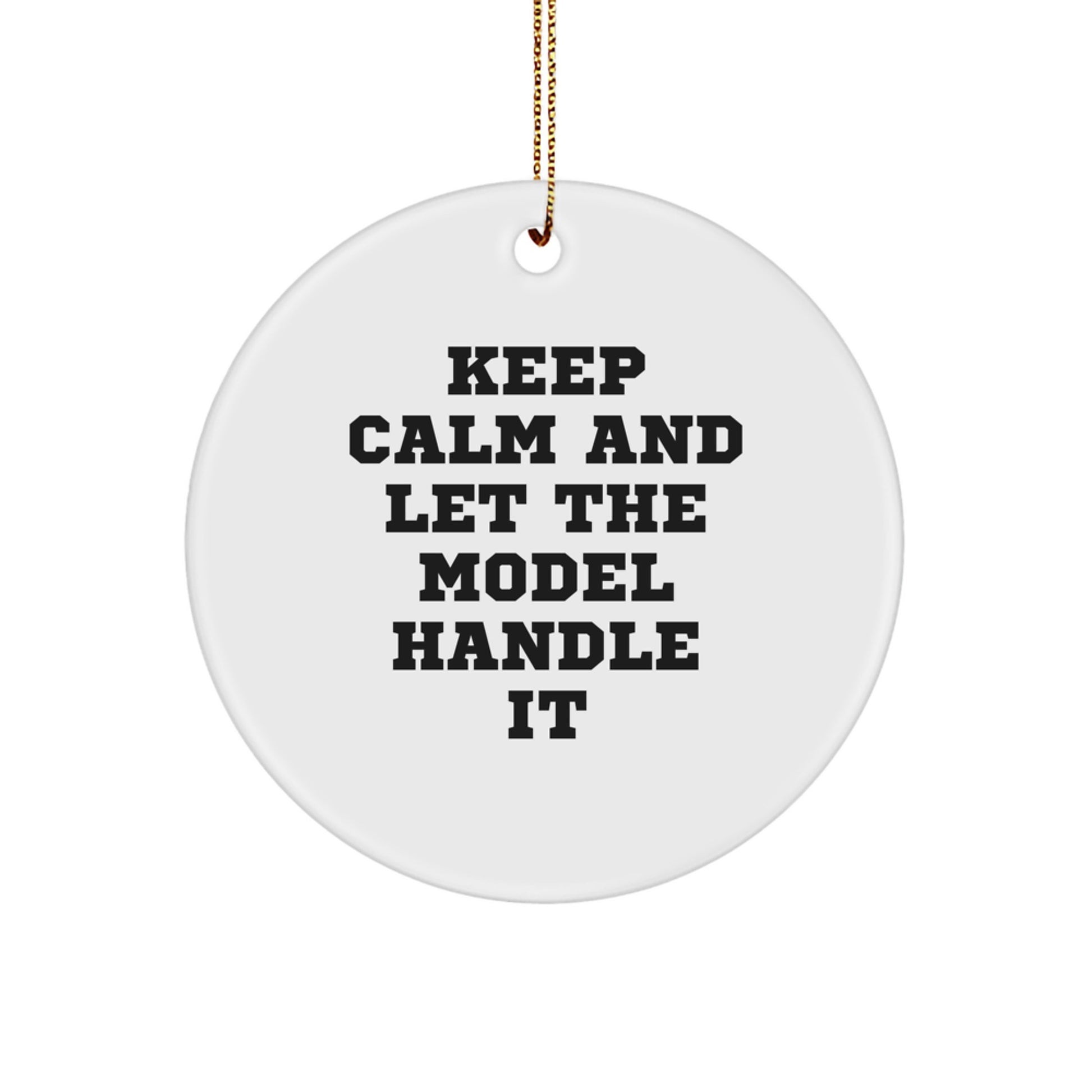 Funny Model Gifts for Friends, Keep Calm and Let the Model Handle It Christmas Circle Ornaments, Gifts from Men to Model Enthusiasts - Image 1