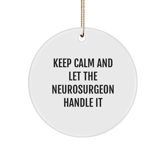 Funny Neurosurgeon Gifts from Friends for Christmas Unique Circle Ornament, Keep Calm And Let The Neurosurgeon Handle It - Image 1