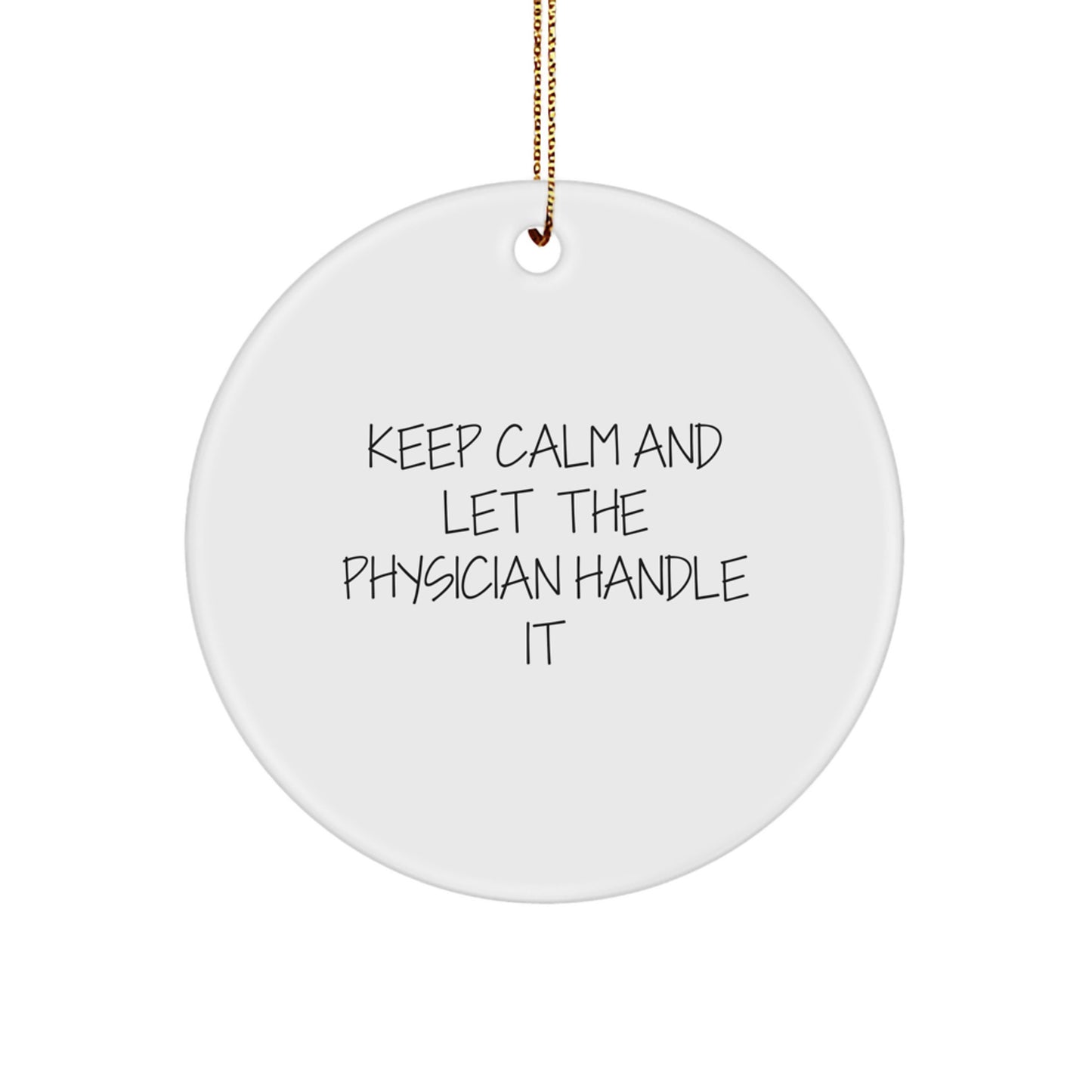 Funny Physician Christmas Unique Gifts from Friends, Gifts for Physician Men, Keep Calm And Let The Physician Handle It Circle Ornament - Image 1