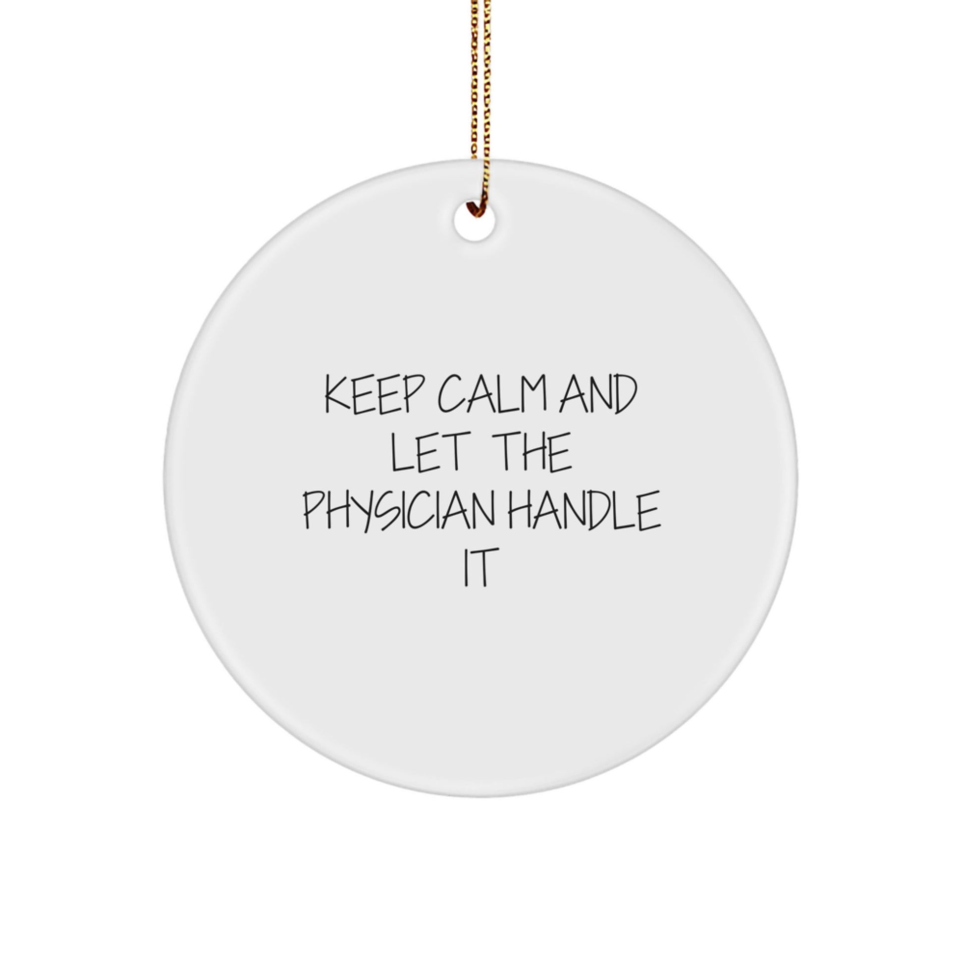 Funny Physician Christmas Unique Gifts from Friends, Gifts for Physician Men, Keep Calm And Let The Physician Handle It Circle Ornament - Image 1