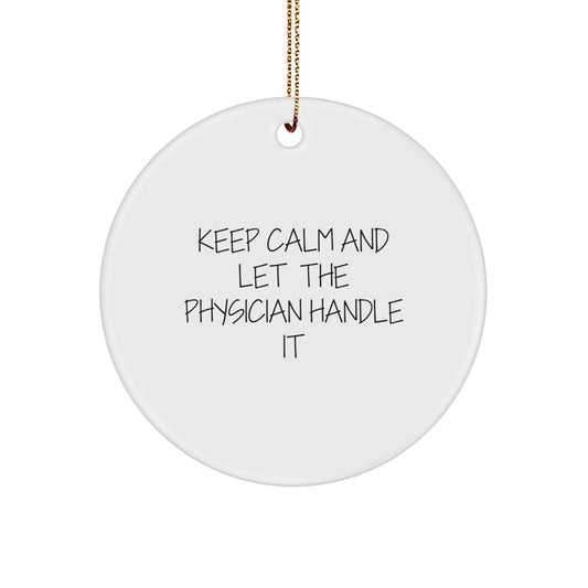 Funny Physician Christmas Unique Gifts from Friends, Gifts for Physician Men, Keep Calm And Let The Physician Handle It Circle Ornament - Image 1