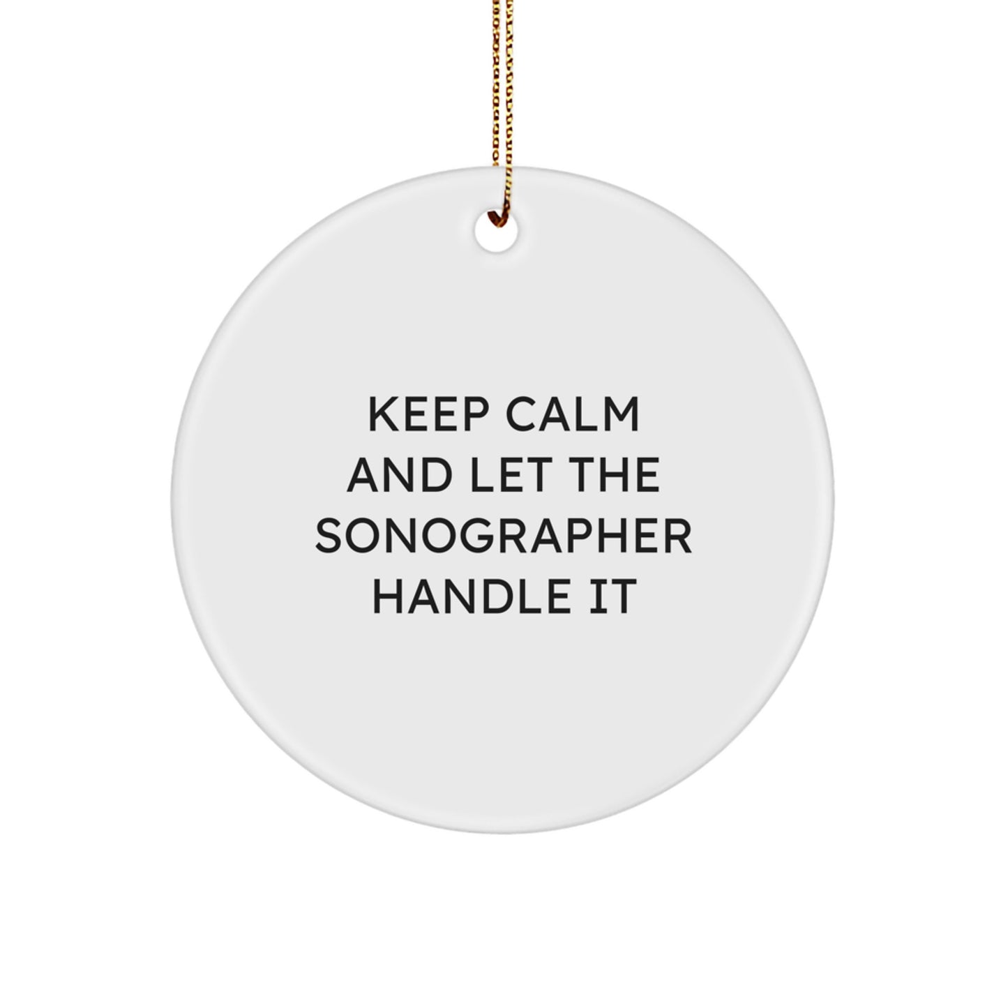 Funny Sonographer Gifts from Friends, Christmas Unique Circle Ornaments for Sonographer, 'Keep Calm And Let The Sonographer Handle It' - Image 1