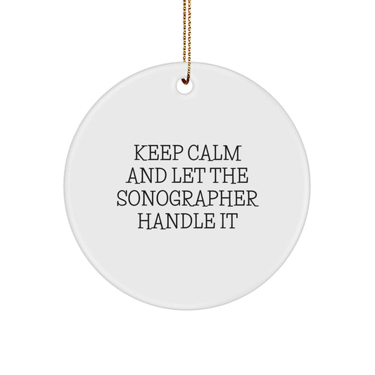 Funny Sonographer Gifts from Friends for Christmas Unique Circle Ornament - Keep Calm And Let The 'Sonographer' Handle It - Image 1