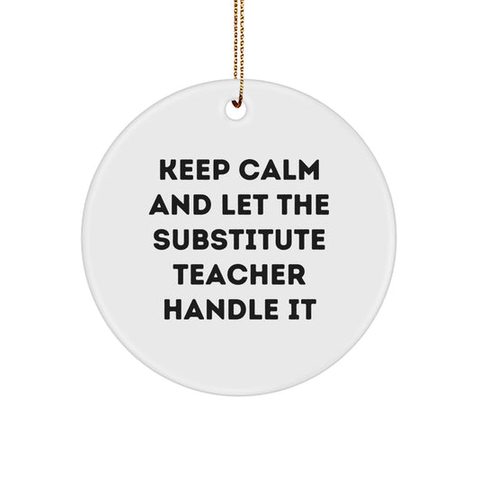 Funny Substitute Teacher Gifts from Friends for Christmas Unique Ornament with Keep Calm And Let The Substitute Teacher Handle It Quote - Image 1