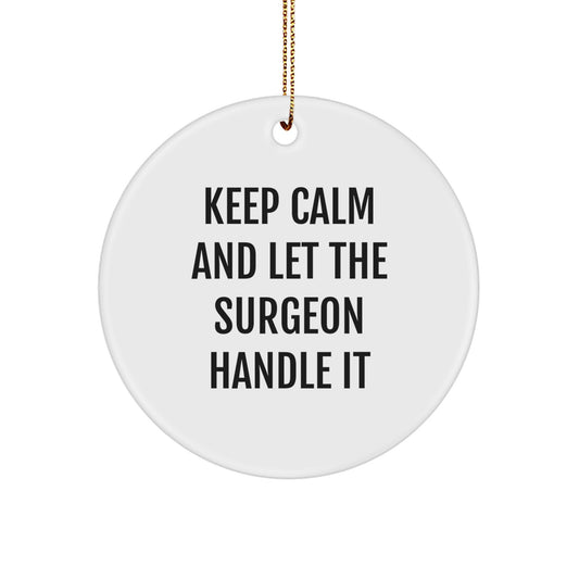 Funny Surgeon Gifts from Friends Christmas Unique Circle Ornament Keep Calm And Let The Surgeon Handle It - Image 1