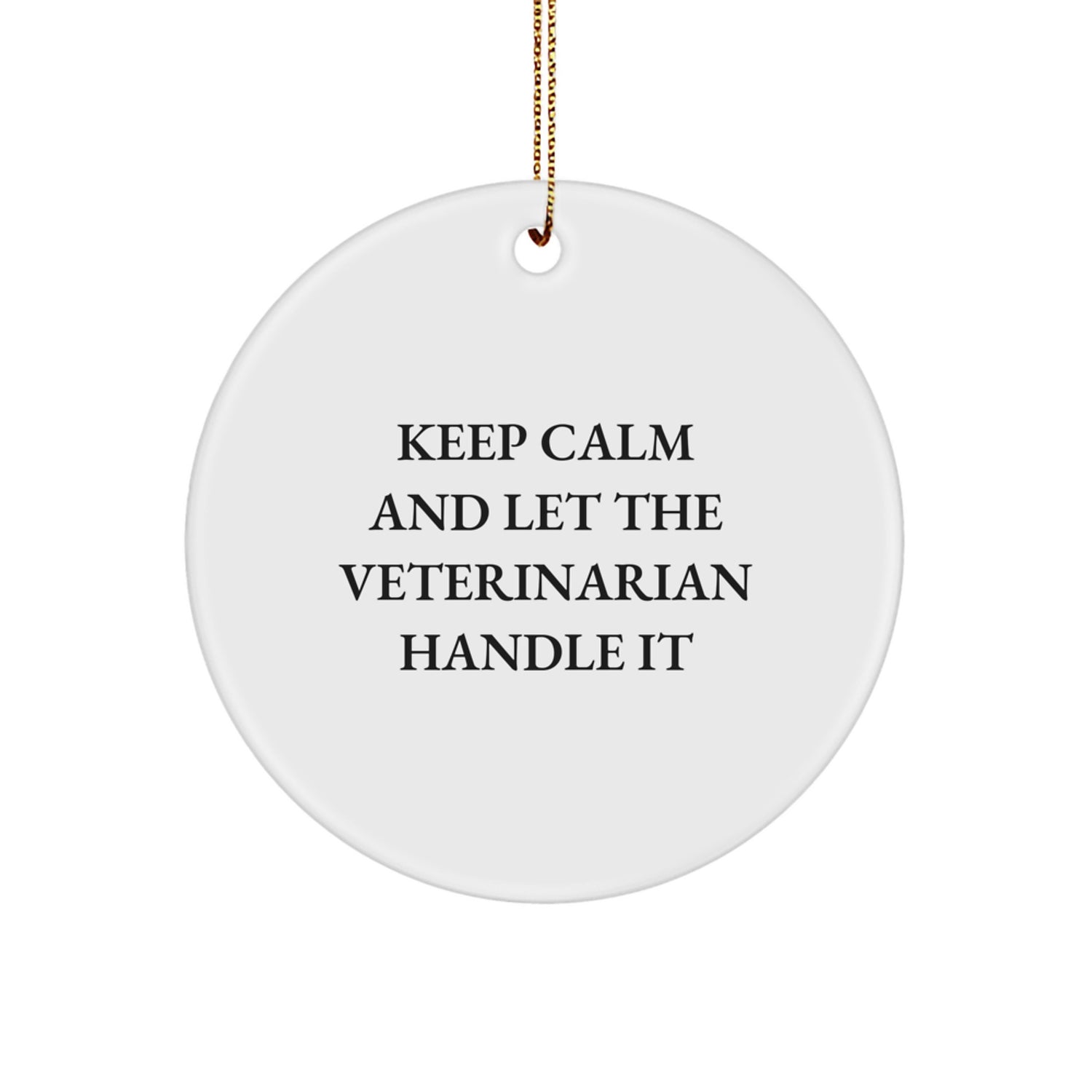 Funny Veterinarian Gifts from Men, Women, Friends, Coworkers, Family for Christmas Unique Gifts - Keep Calm And Let The Veterinarian Handle It Circle Ornament - Image 1