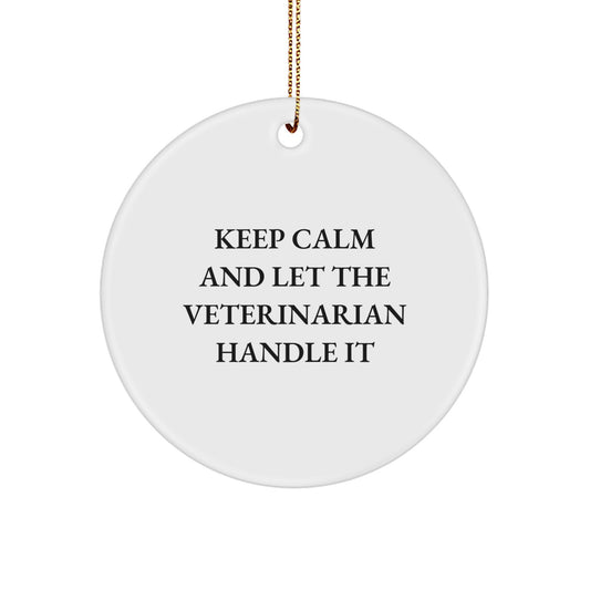 Funny Veterinarian Gifts from Men, Women, Friends, Coworkers, Family for Christmas Unique Gifts - Keep Calm And Let The Veterinarian Handle It Circle Ornament - Image 1