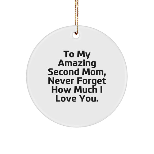 Gifts from Family for Second Mom, To My Amazing Second Mom Never Forget How Much I Love You Circle Ornament, Funny Quotes Christmas Unique Gifts - Image 1