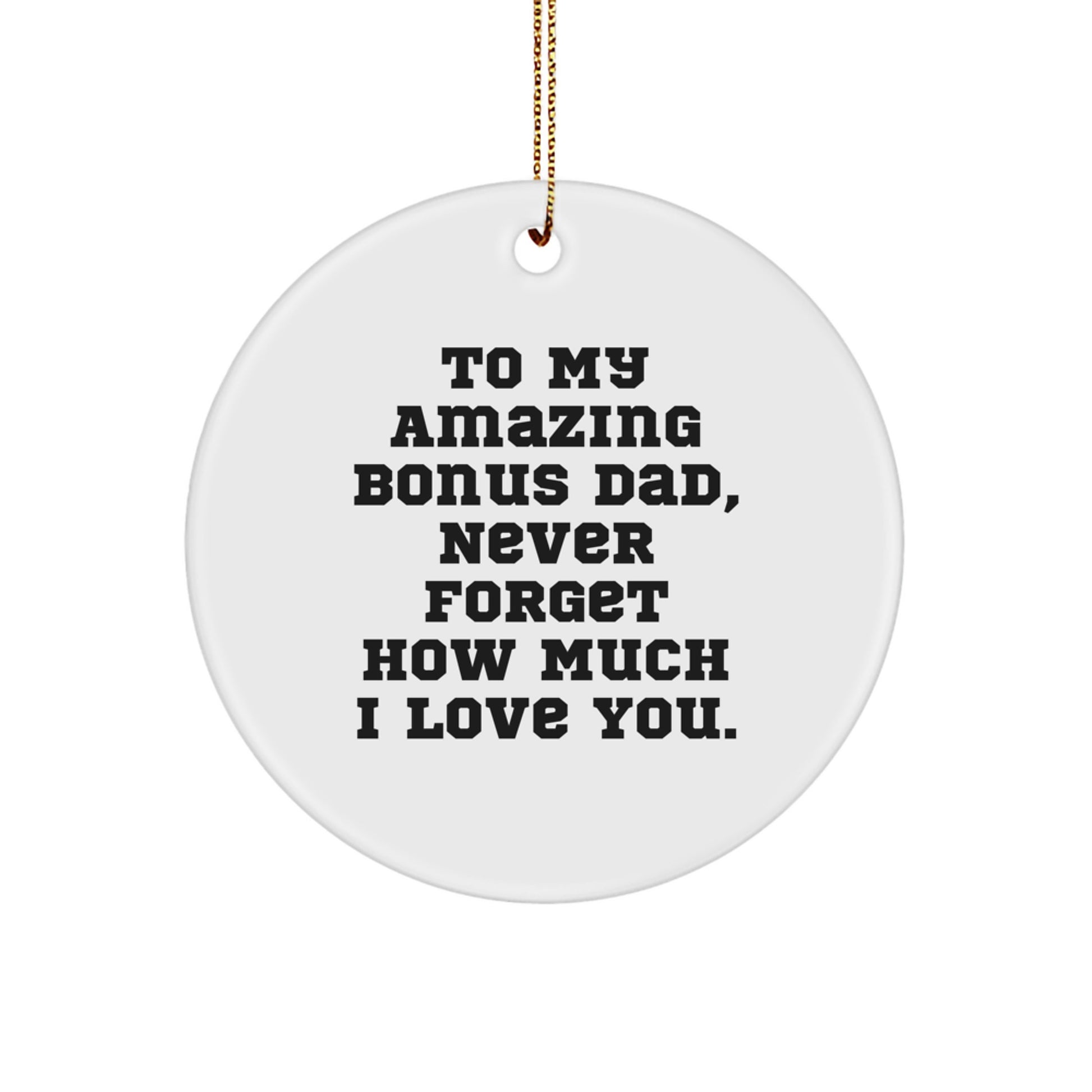 Unique Funny Gifts for Bonus Dad, To My Amazing Bonus Dad Never Forget How Much I Love You, Christmas Circle Ornament - Image 1